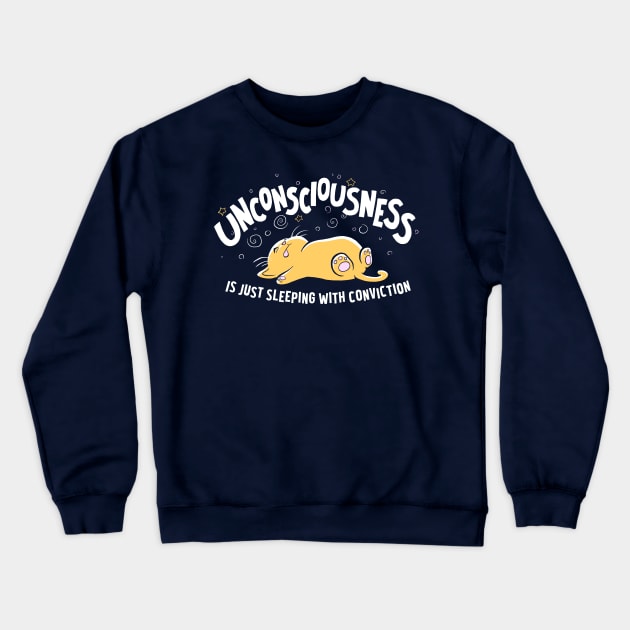 Unconsciousness is Just Sleeping With Conviction Crewneck Sweatshirt by samandfuzzy